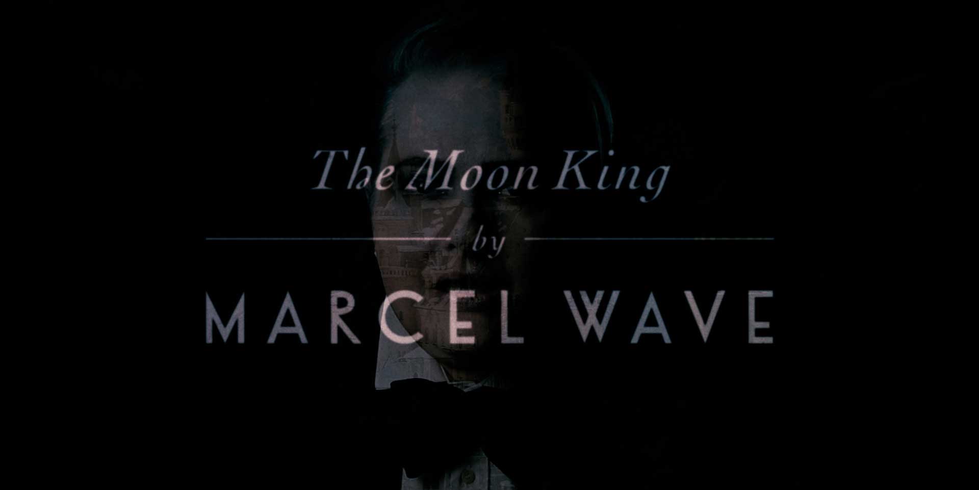 Marcel Wave “The Moon King” Video